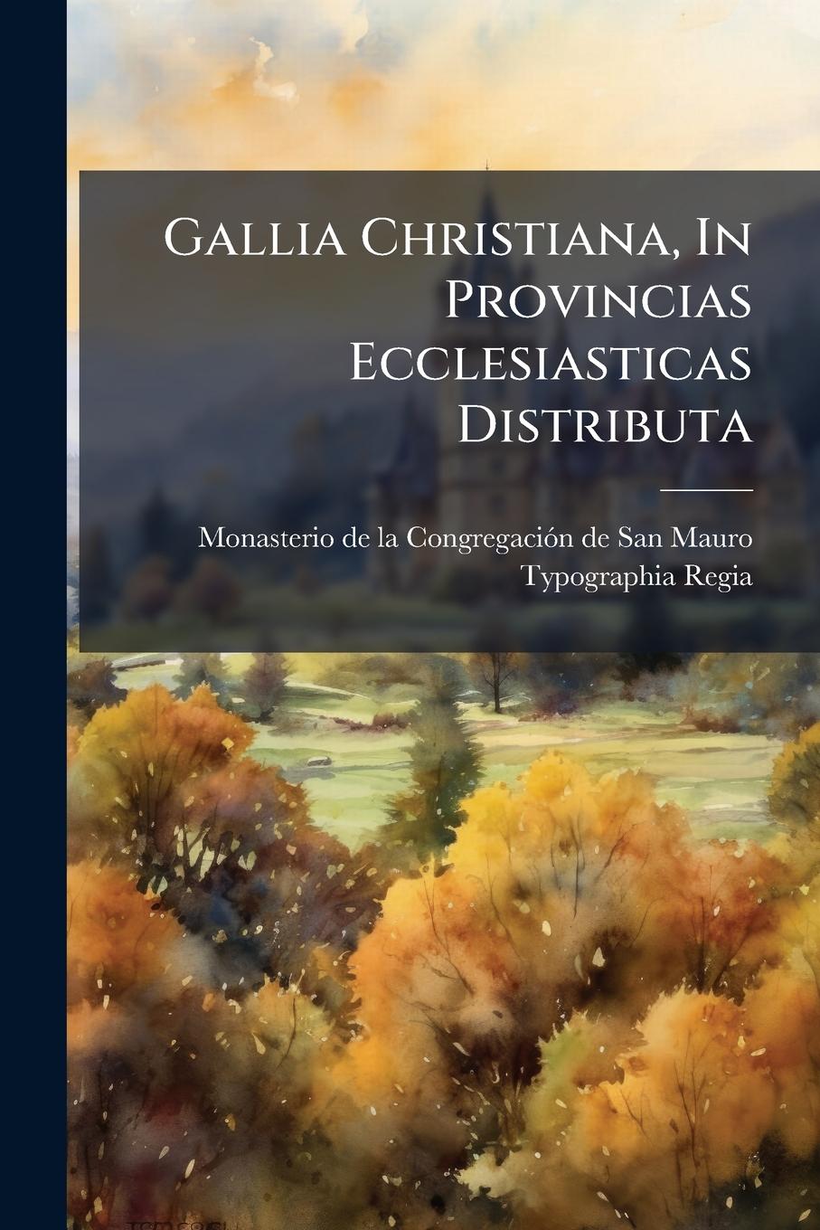 Knjiga Gallia Christiana, In Provincias Ecclesiasticas Distributa 