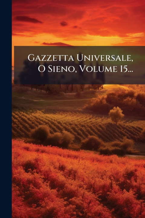Libro Gazzetta Universale, O Sieno, Volume 15... 