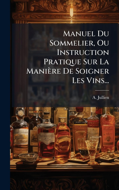 Kniha Manuel Du Sommelier, Ou Instruction Pratique Sur La Manière De Soigner Les Vins... 