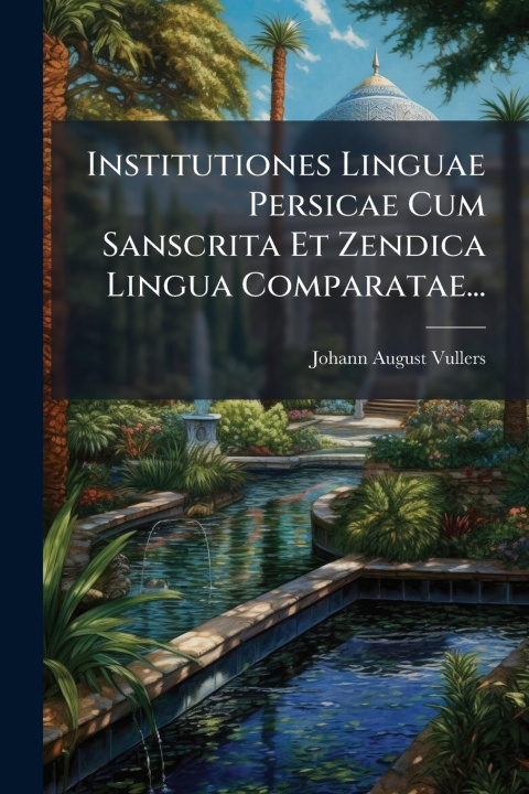 Kniha Institutiones Linguae Persicae Cum Sanscrita Et Zendica Lingua Comparatae... 