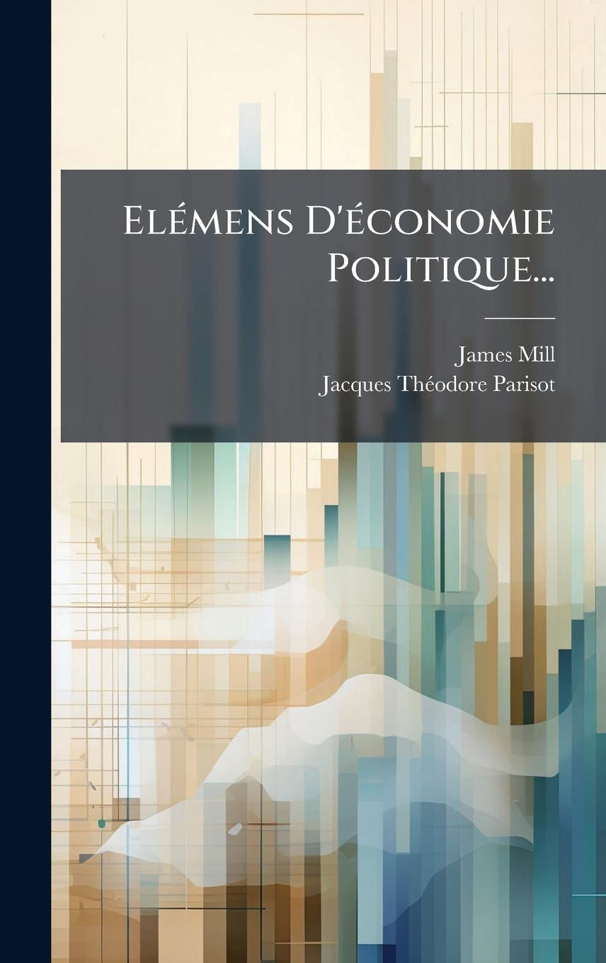 Kniha ElÃ(c)mens D'Ã(c)conomie Politique... Jacques-Thã(c)Odore Parisot