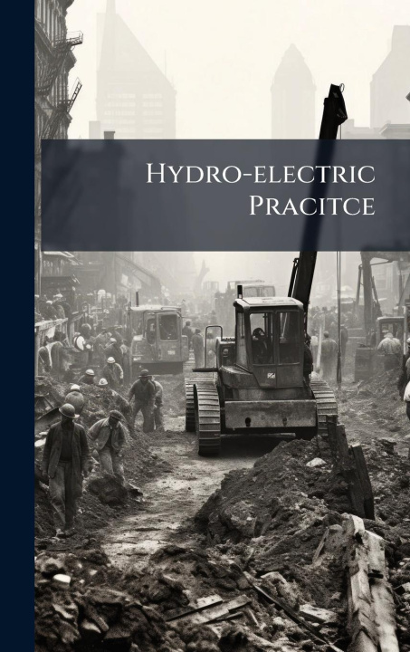 Kniha Hydro-electric Pracitce 