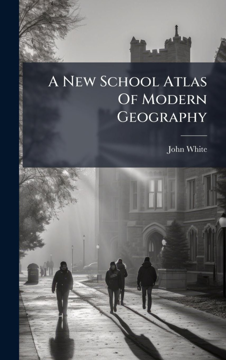 Kniha A New School Atlas Of Modern Geography 