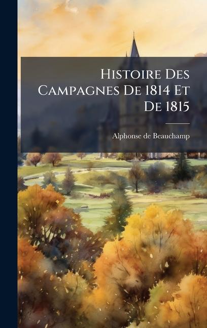 Knjiga Histoire Des Campagnes De 1814 Et De 1815 