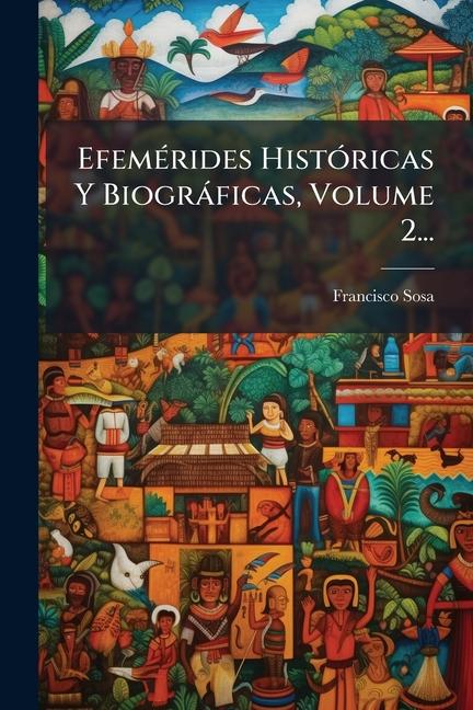 Kniha EfemÃ(c)rides HistÃ3ricas Y Biogràficas, Volume 2... 