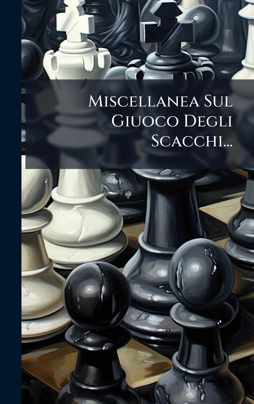 Knjiga Miscellanea Sul Giuoco Degli Scacchi... 