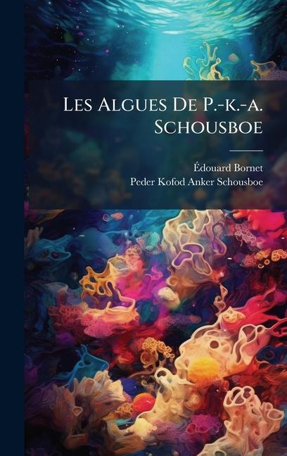Knjiga Les Algues De P.-k.-a. Schousboe 