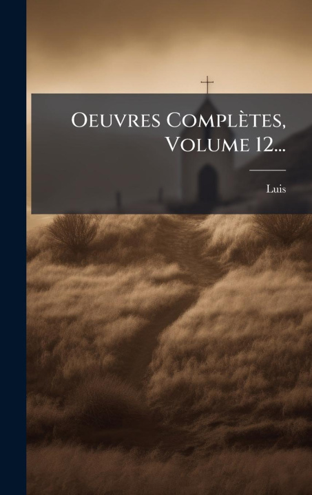 Knjiga Oeuvres Complètes, Volume 12... 