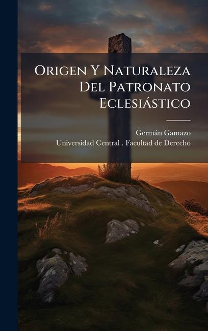 Kniha Origen Y Naturaleza Del Patronato Eclesiàstico 