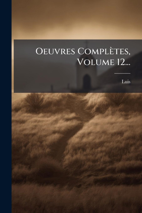 Knjiga Oeuvres Complètes, Volume 12... 