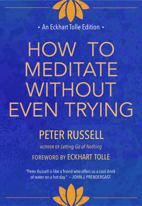 Книга How to Meditate Without Even Trying Peter Russell