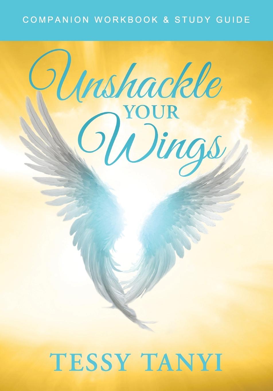 Kniha Unshackle Your Wings Workbook & Study Guide 
