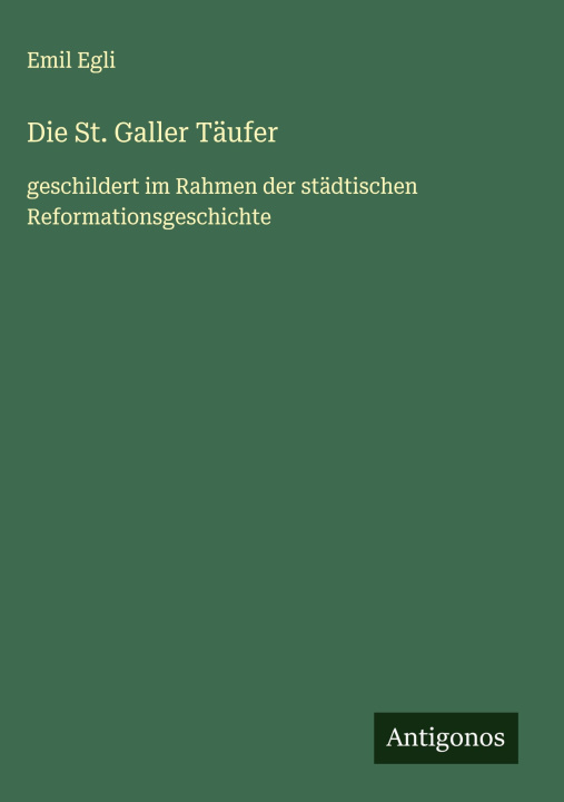 Kniha Die St. Galler Täufer Emil Egli
