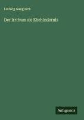 Книга Der Irrthum als Ehehindernis Ludwig Gaugusch