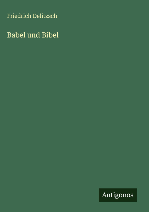 Kniha Babel und Bibel Friedrich Delitzsch