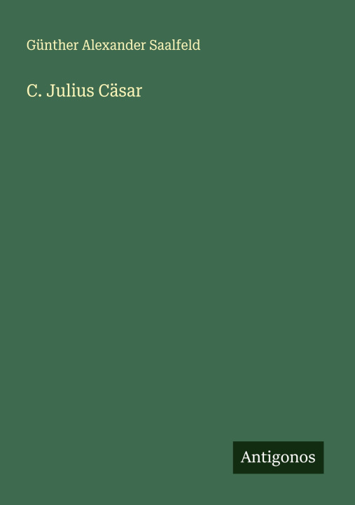 Kniha C. Julius Cäsar Günther Alexander Saalfeld