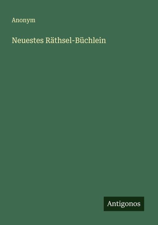 Knjiga Neuestes Räthsel-Büchlein Anonym