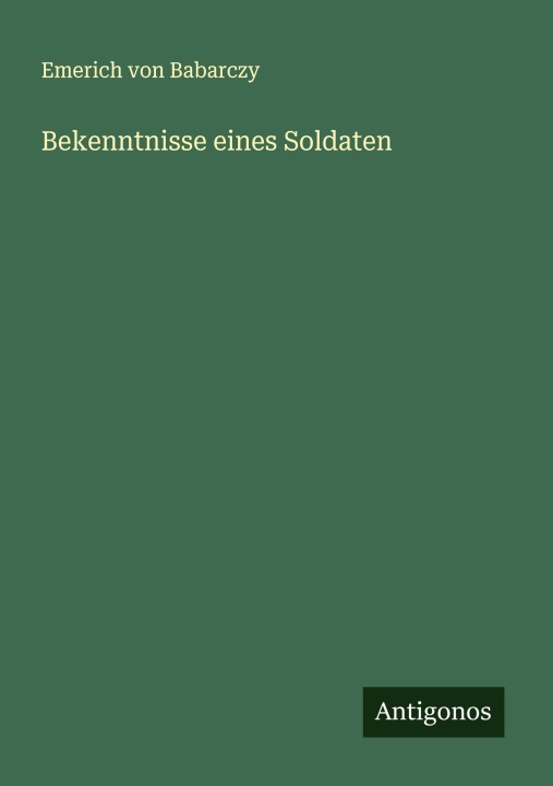 Βιβλίο Bekenntnisse eines Soldaten Emerich von Babarczy