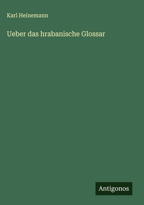 Book Ueber das hrabanische Glossar Karl Heinemann