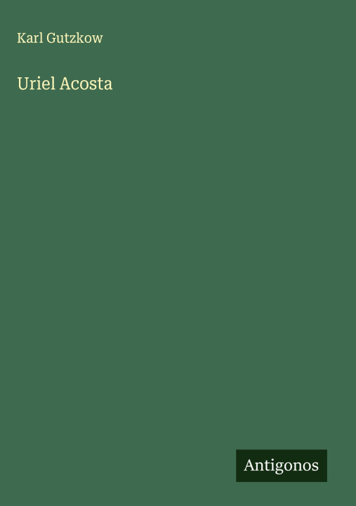 Kniha Uriel Acosta Karl Gutzkow