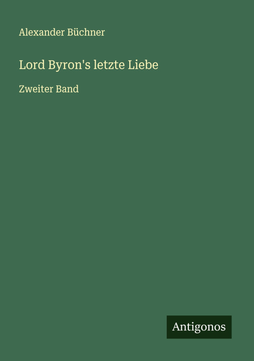 Kniha Lord Byron's letzte Liebe Alexander Büchner