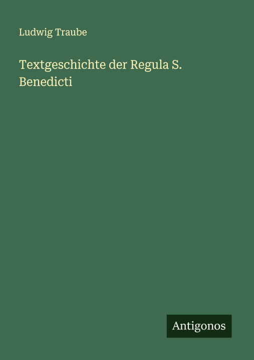 Kniha Textgeschichte der Regula S. Benedicti Ludwig Traube