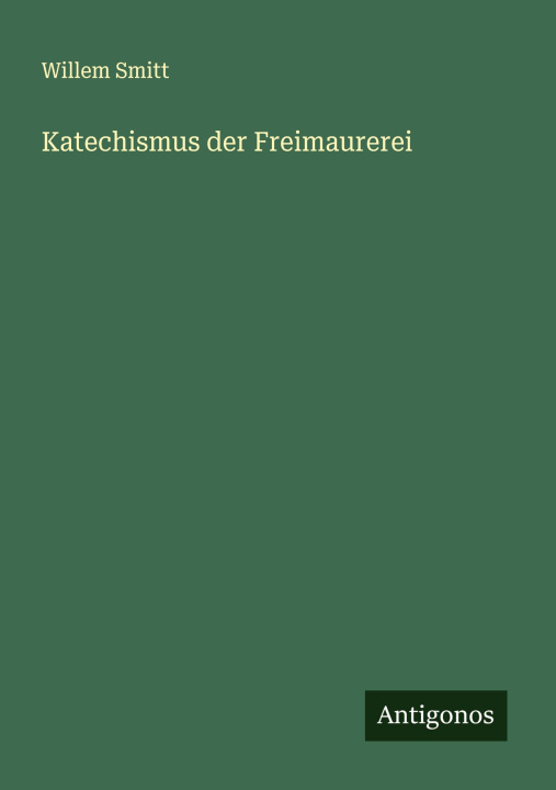 Knjiga Katechismus der Freimaurerei Willem Smitt