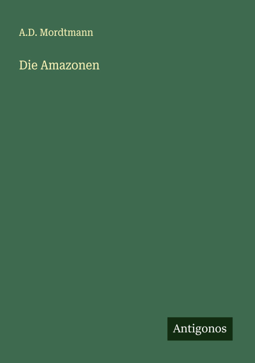 Kniha Die Amazonen A.D. Mordtmann