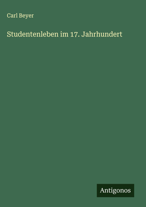 Kniha Studentenleben im 17. Jahrhundert Carl Beyer