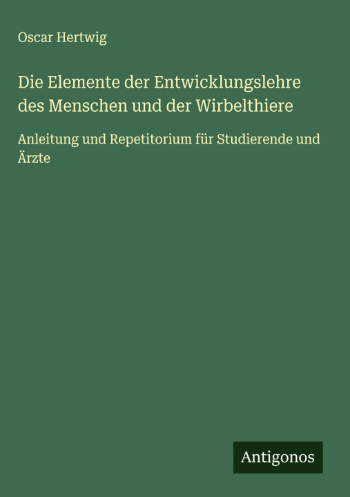 Kniha Die Elemente der Entwicklungslehre des Menschen und der Wirbelthiere 