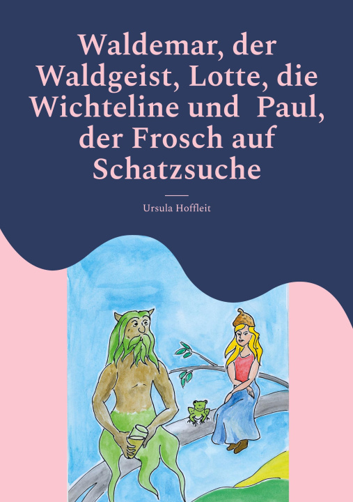 Kniha Waldemar, der Waldgeist, Lotte, die Wichteline und  Paul, der Frosch auf Schatzsuche 
