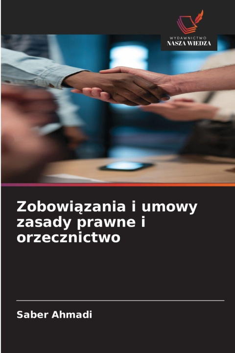 Kniha Zobowi¿zania i umowy zasady prawne i orzecznictwo Saber Ahmadi