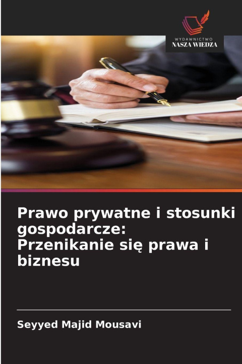 Kniha Prawo prywatne i stosunki gospodarcze: Przenikanie si¿ prawa i biznesu Seyyed Majid Mousavi