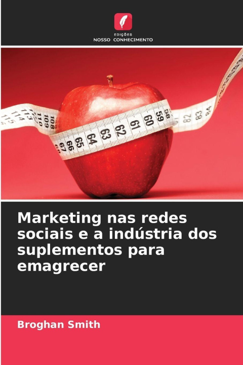 Kniha Marketing nas redes sociais e a indústria dos suplementos para emagrecer Broghan Smith