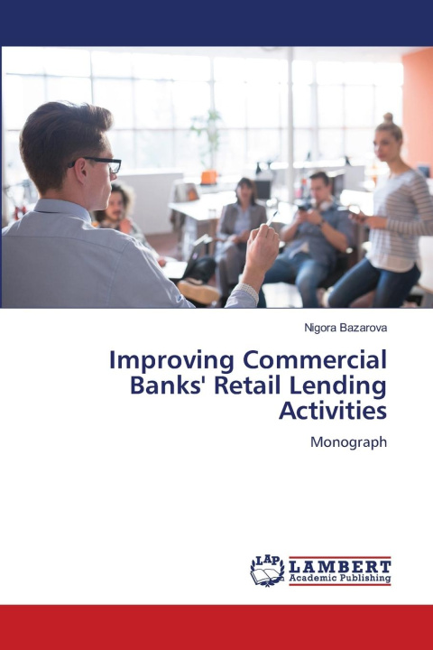Kniha Improving Commercial Banks' Retail Lending Activities Nigora Bazarova
