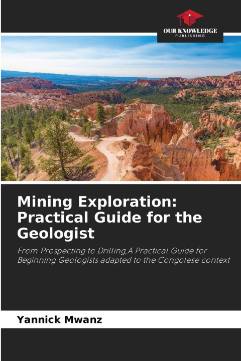 Kniha Mining Exploration: Practical Guide for the Geologist Yannick Mwanz