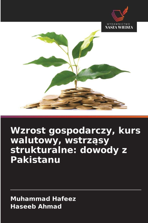Kniha Wzrost gospodarczy, kurs walutowy, wstrz¿sy strukturalne: dowody z Pakistanu Haseeb Ahmad