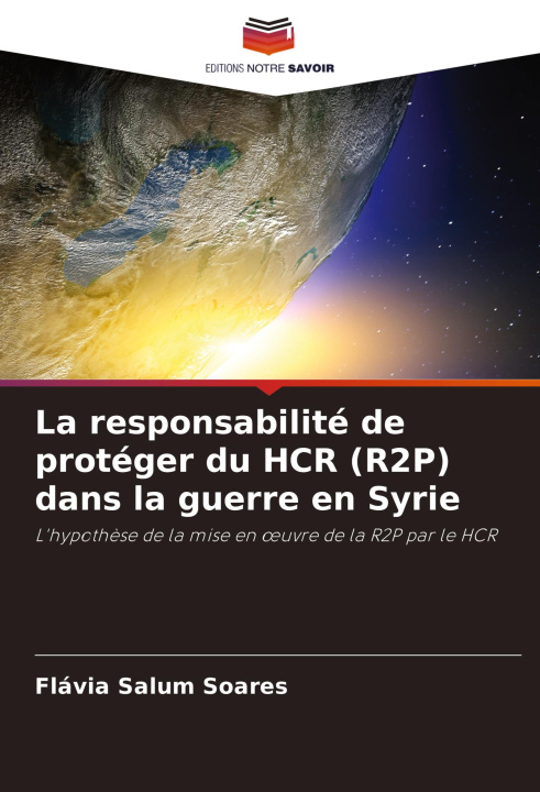 Kniha La responsabilité de protéger du HCR (R2P) dans la guerre en Syrie Flávia Salum Soares
