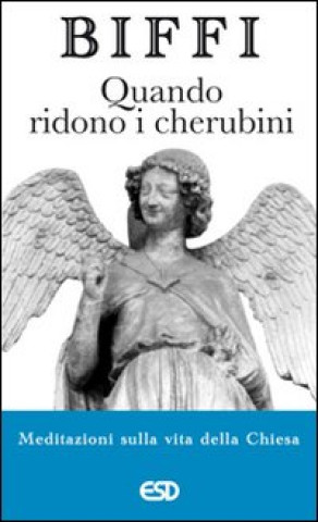 Kniha Quando ridono i cherubini. Meditazioni sulla vita della chiesa Giacomo Biffi