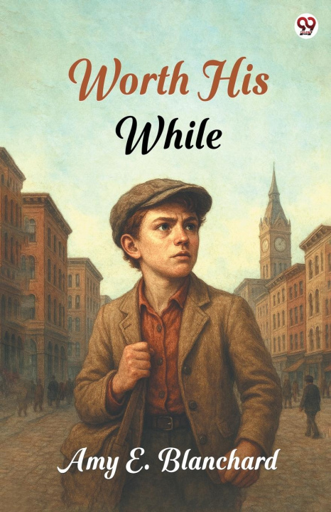Kniha Worth His While Amy E. Blanchard