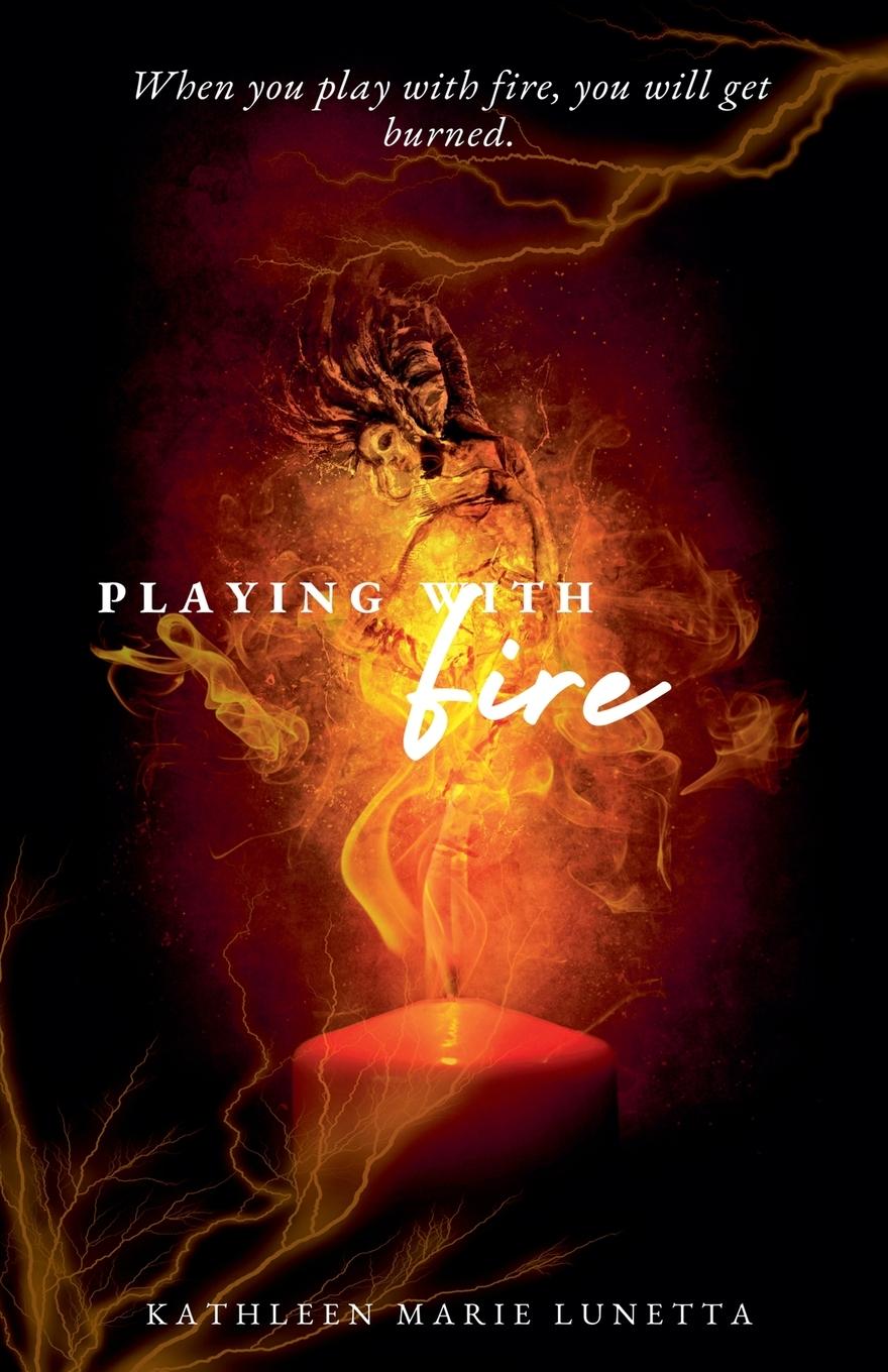 Knjiga Playing with Fire Kathleen Marie Lunetta
