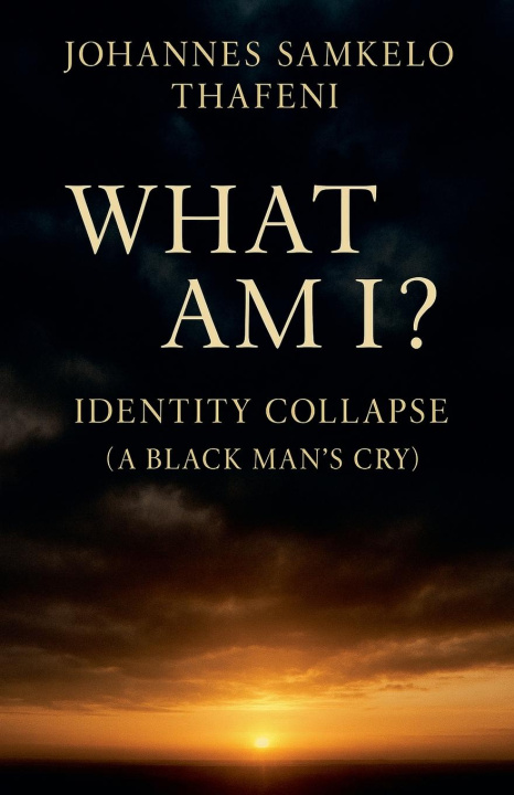 Knjiga What Am I? Identity Collapse Johannes Samkelo Thafeni