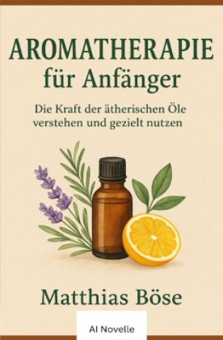 Knjiga Aroma Therapie für Anfänger Matthias A. Böse