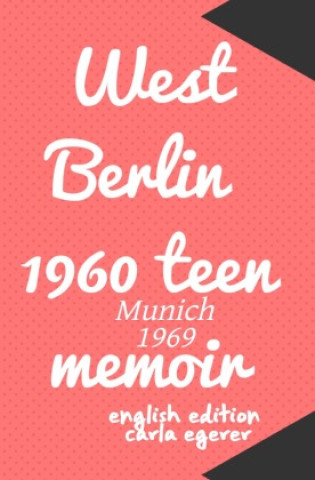 Kniha West Berlin 1960 teen memoir  Munich 1969 carla egerer