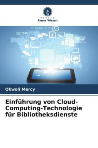 Knjiga Einführung von Cloud-Computing-Technologie für Bibliotheksdienste Okwoli Mercy