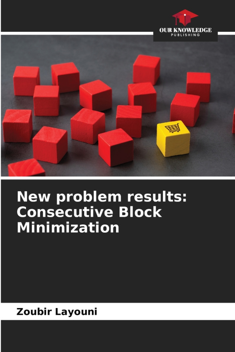 Kniha New problem results: Consecutive Block Minimization Zoubir Layouni
