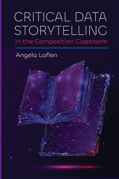 Kniha Critical Data Storytelling in the Composition Classroom Laflen