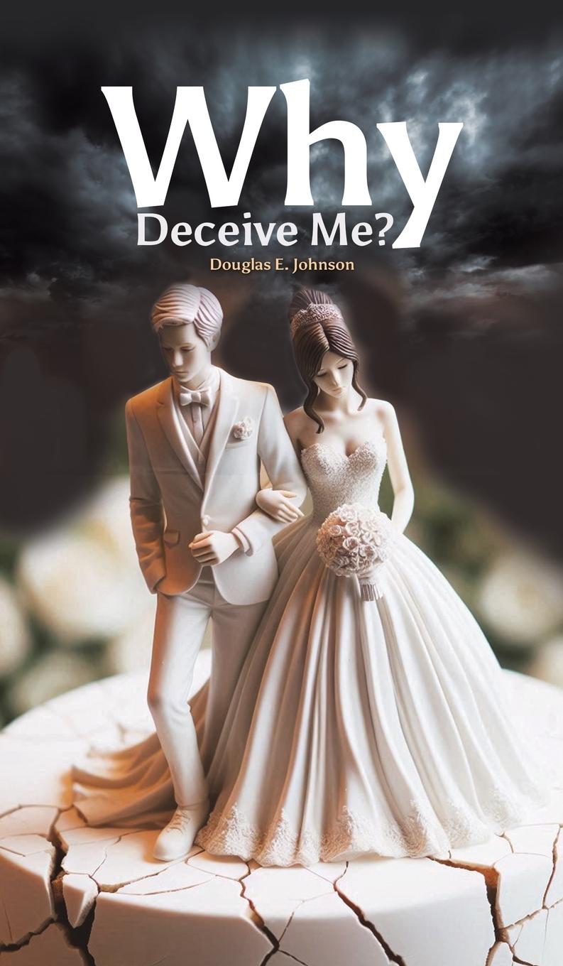 Knjiga Why Deceive Me? Douglas E. Johnson