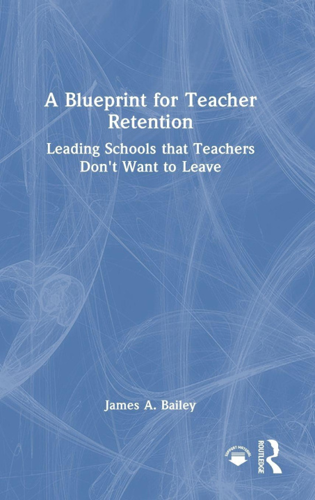 Kniha Blueprint for Teacher Retention James A. Bailey