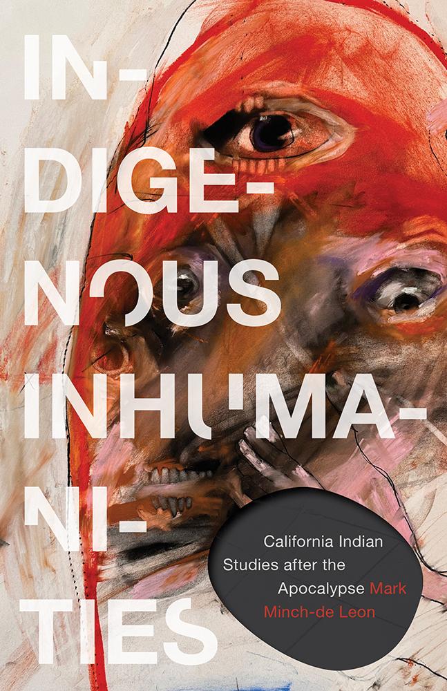 Kniha Indigenous Inhumanities Mark Minch-de Leon